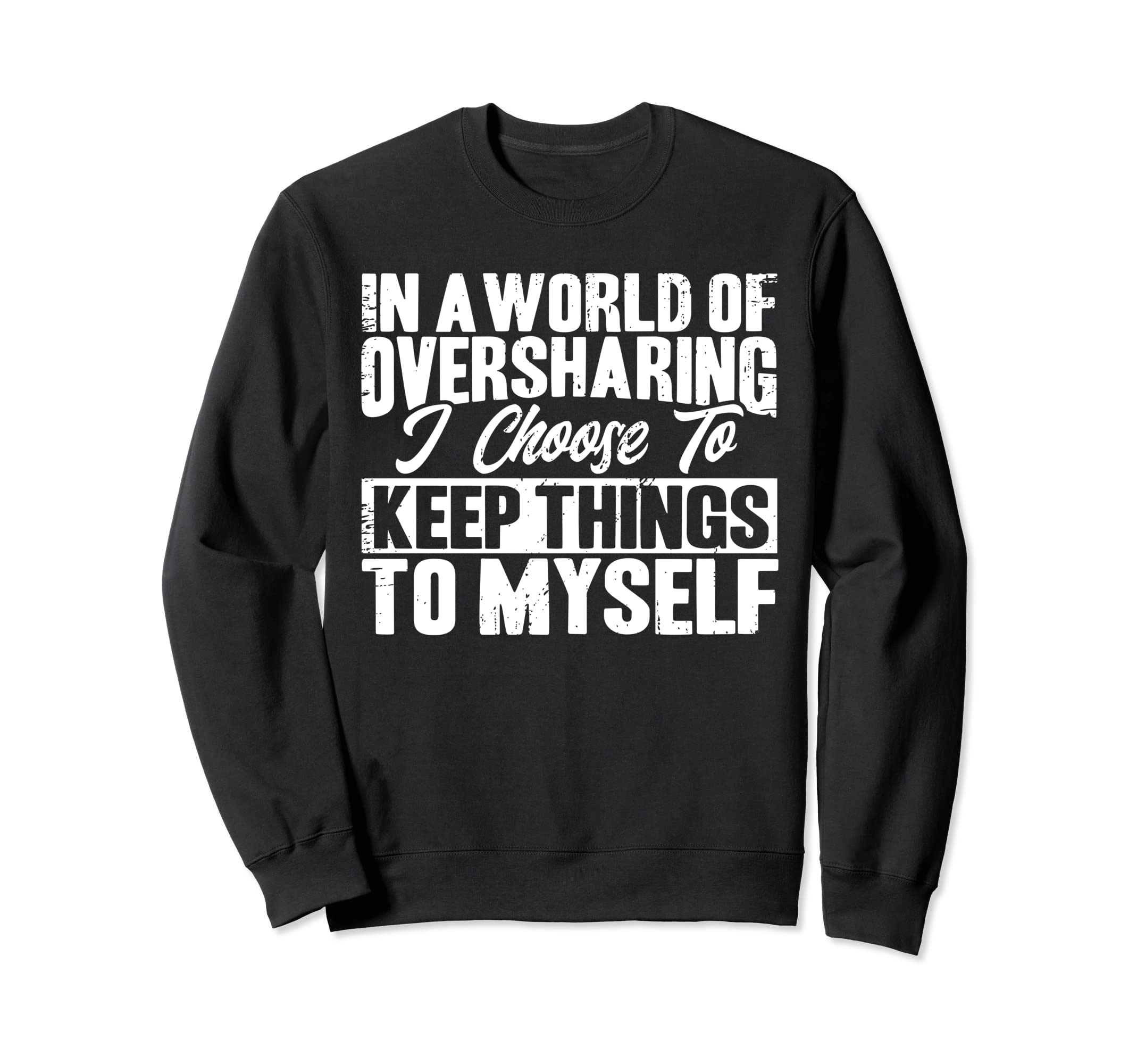 Antisocial I Keep Things To Myself Sweatshirt - Fun Novelty Design Unisex - T-Shirt, Sweatshirt, Hoodie