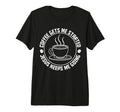 Coffee Gets Me Started Jesus Keeps Me T-Shirt - Novelty Apparel Unisex - T-Shirt, Sweatshirt, Hoodie