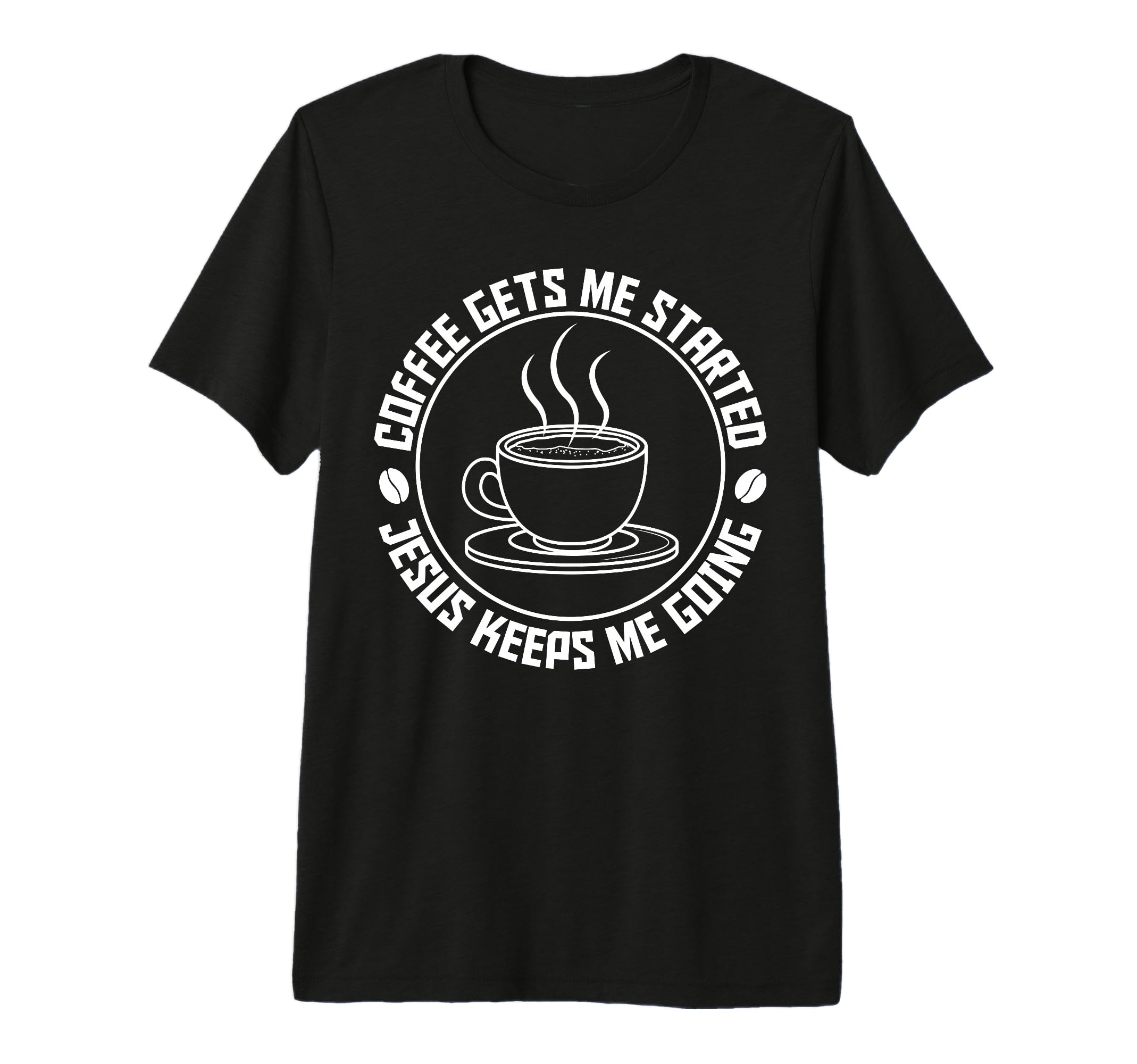 Coffee Gets Me Started Jesus Keeps Me T-Shirt - Novelty Apparel Unisex - T-Shirt, Sweatshirt, Hoodie