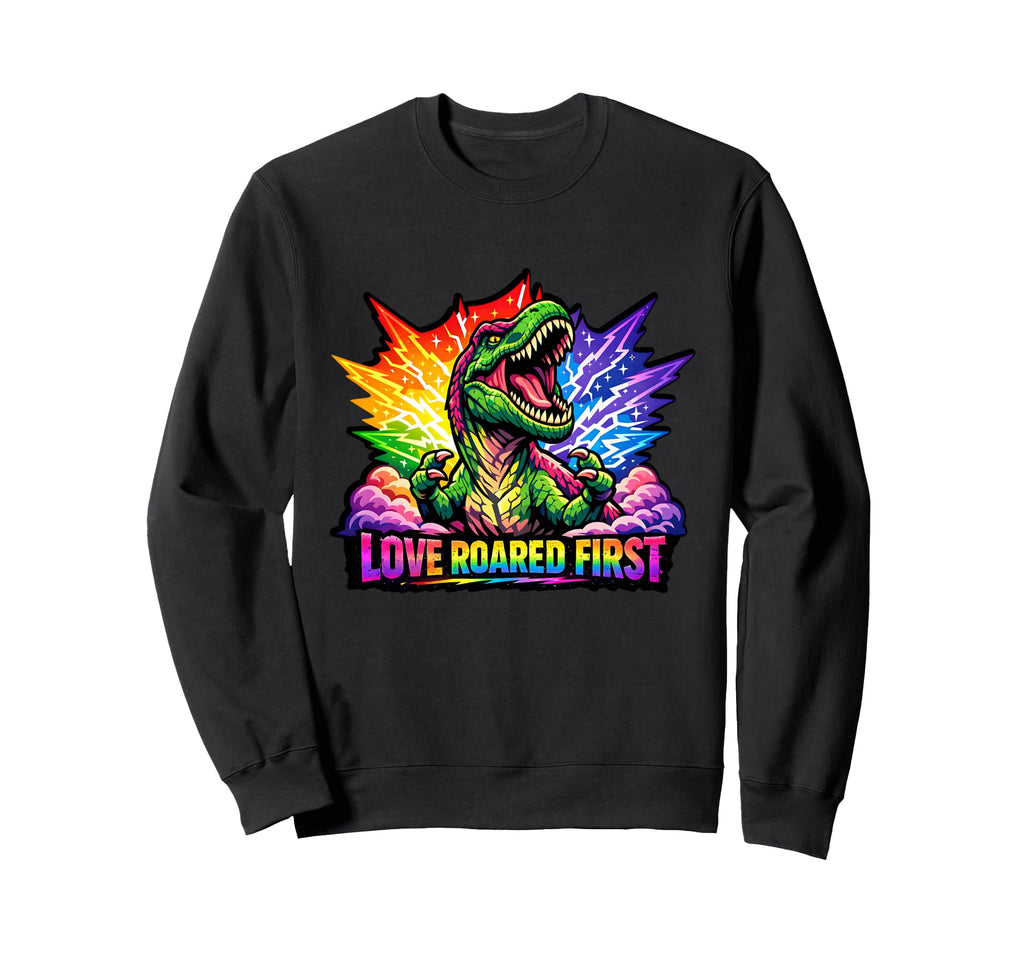 Love Roared First Dinosaur Lgbtq Sweatshirt - Unique Graphic Unisex - T-Shirt, Sweatshirt, Hoodie