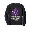 Amethyst Addict Healing Crystal Sweatshirt - Fun Novelty Design Unisex - T-Shirt, Sweatshirt, Hoodie