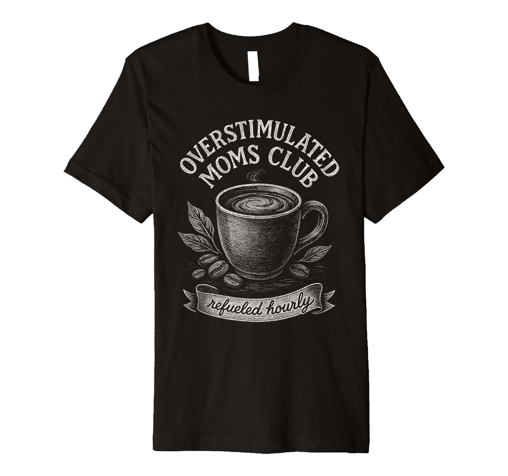Overstimulated Moms Club Mothers Day T-Shirt - Unique Graphic for Adults - T-Shirt, Sweatshirt, Hoodie