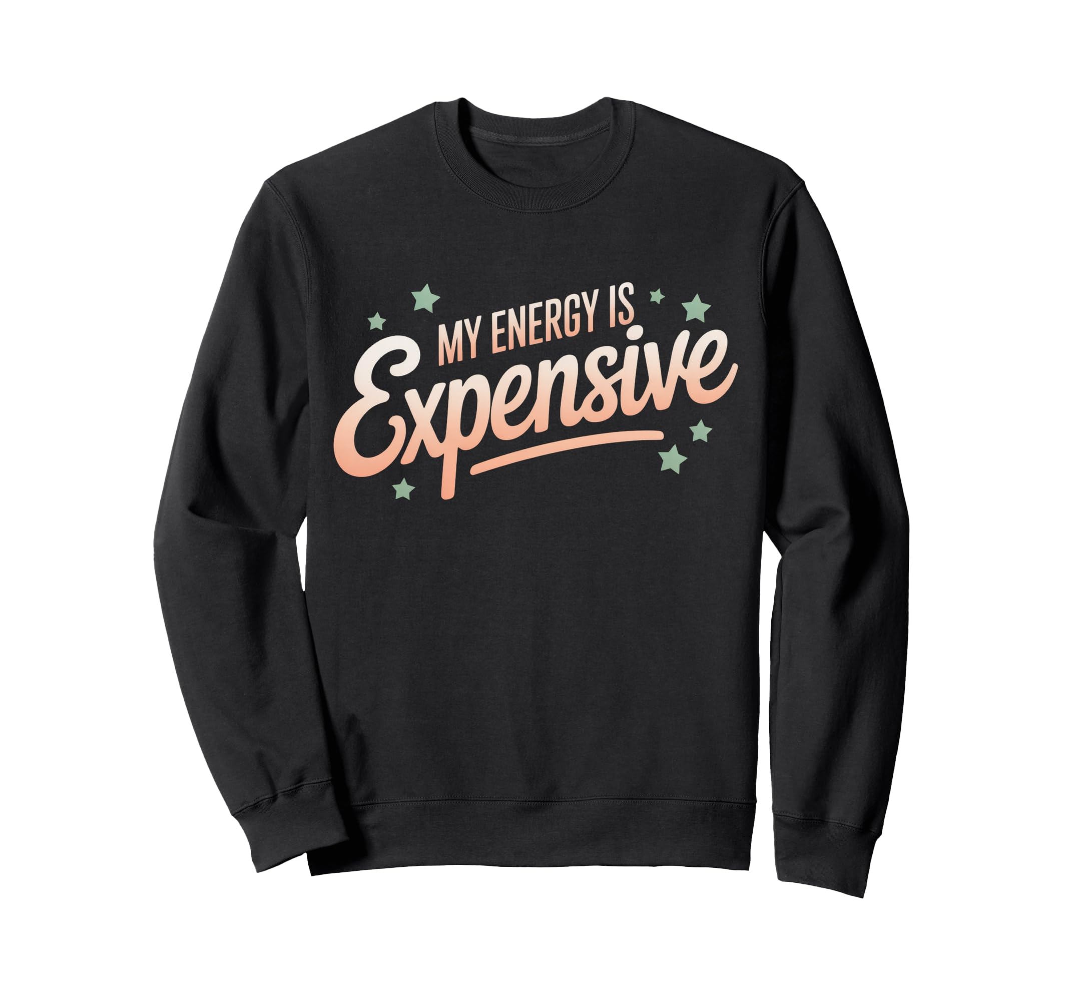 My Energy Is Expensive Aesthetic Sweatshirt - Casual Everyday Wear Unisex - T-Shirt, Sweatshirt, Hoodie