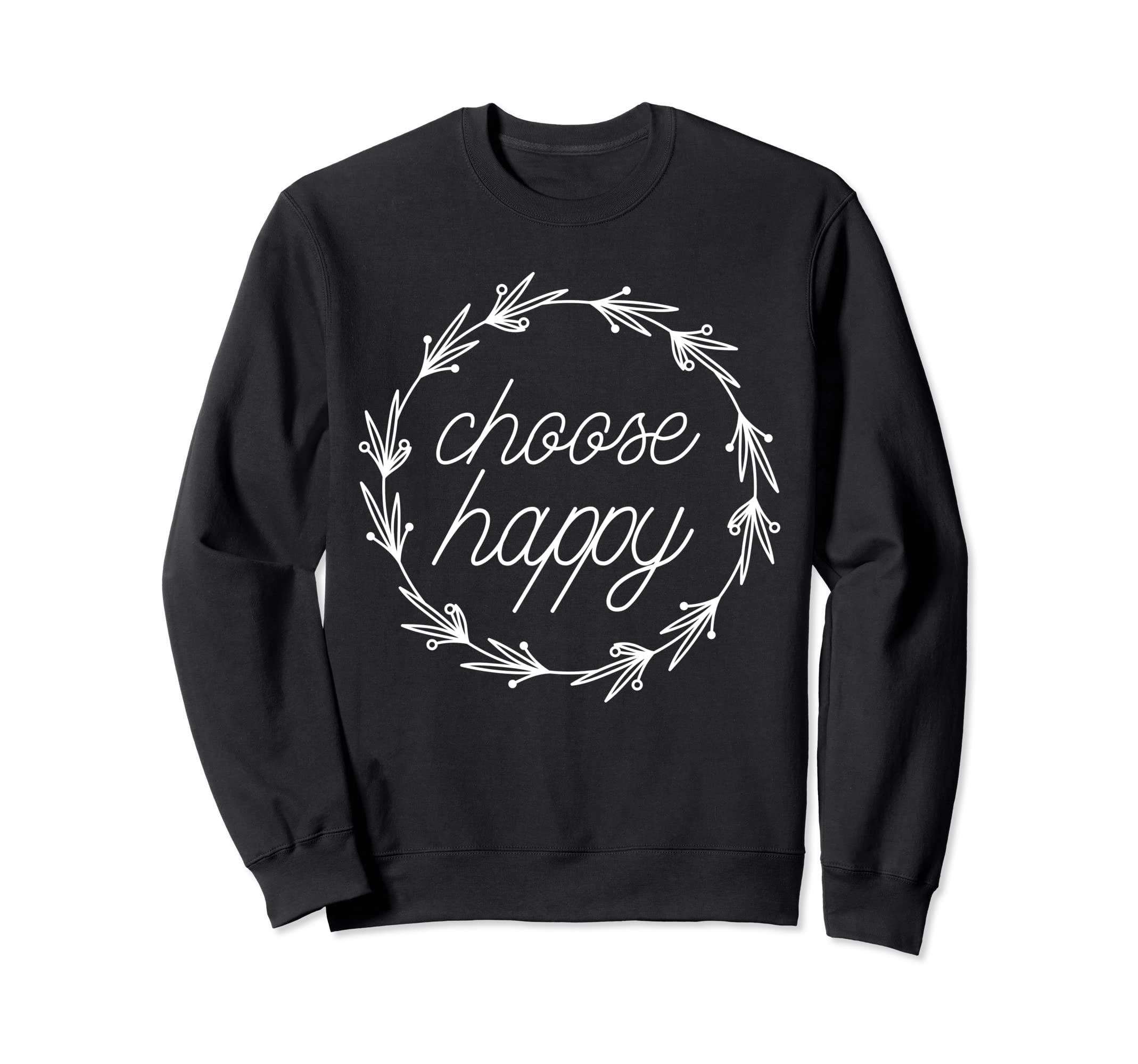 Choose Happy Positivity Joy Love Sweatshirt - Graphic Print Unisex - T-Shirt, Sweatshirt, Hoodie