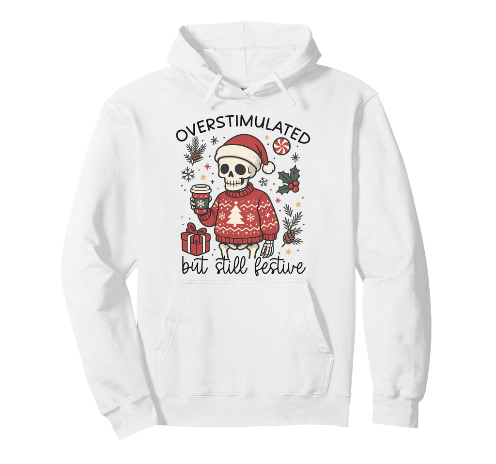Meme Overstimulated But Festive Hoodie - Custom Art Print Men Women - T-Shirt, Sweatshirt, Hoodie