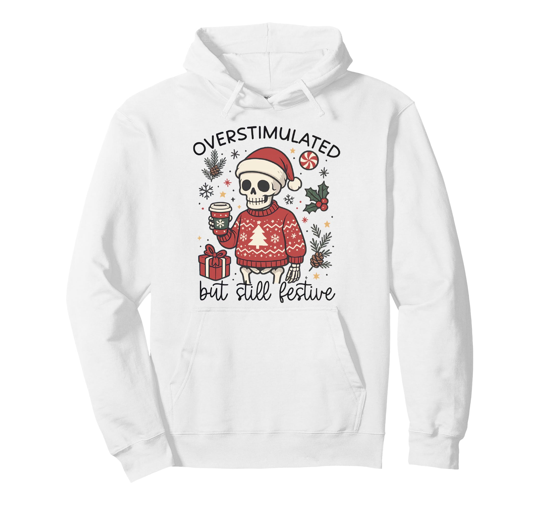 Meme Overstimulated But Festive Hoodie - Custom Art Print Men Women - T-Shirt, Sweatshirt, Hoodie