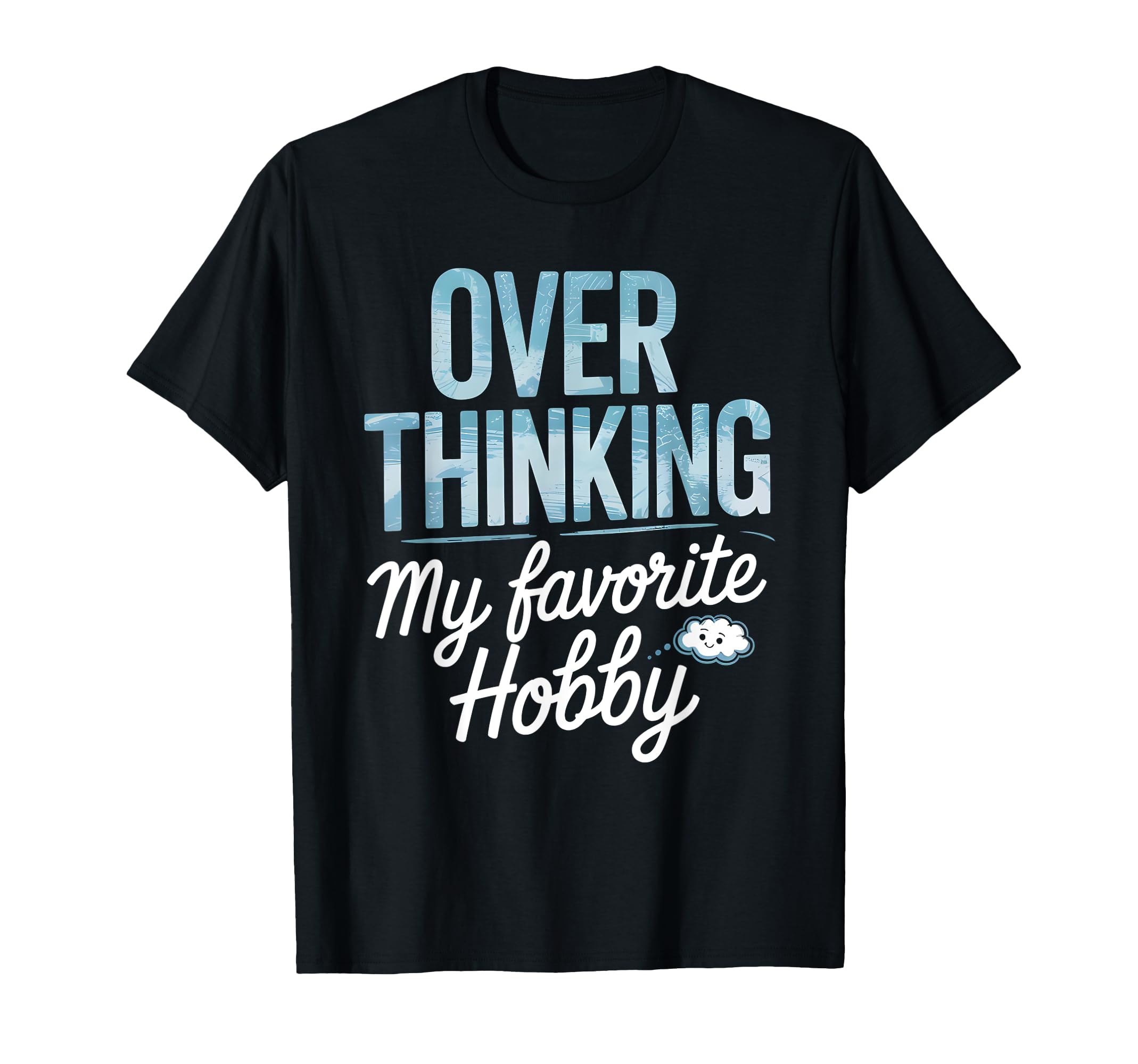 Overthinking My Favorite Hobby T-Shirt - Unique Graphic Men Women - T-Shirt, Sweatshirt, Hoodie