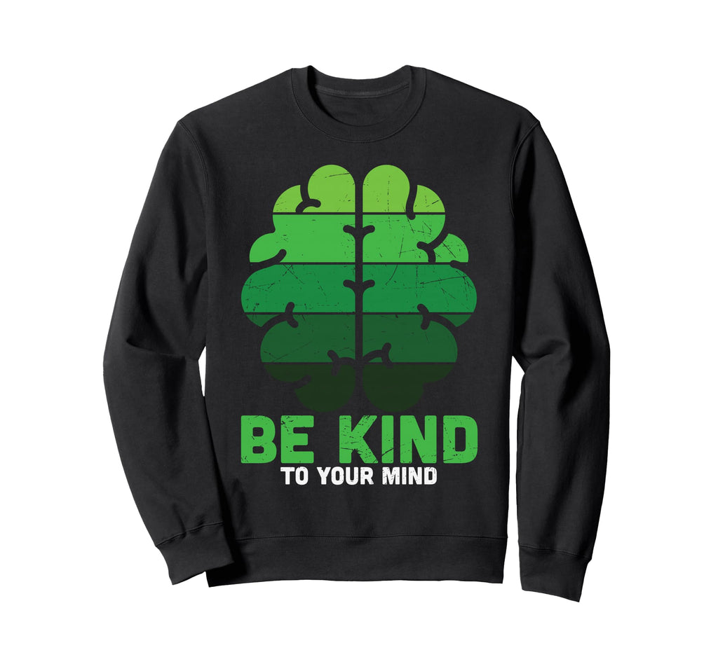 Be Kind To Your Mind Green Mental Sweatshirt - Streetwear Style Men Women - T-Shirt, Sweatshirt, Hoodie