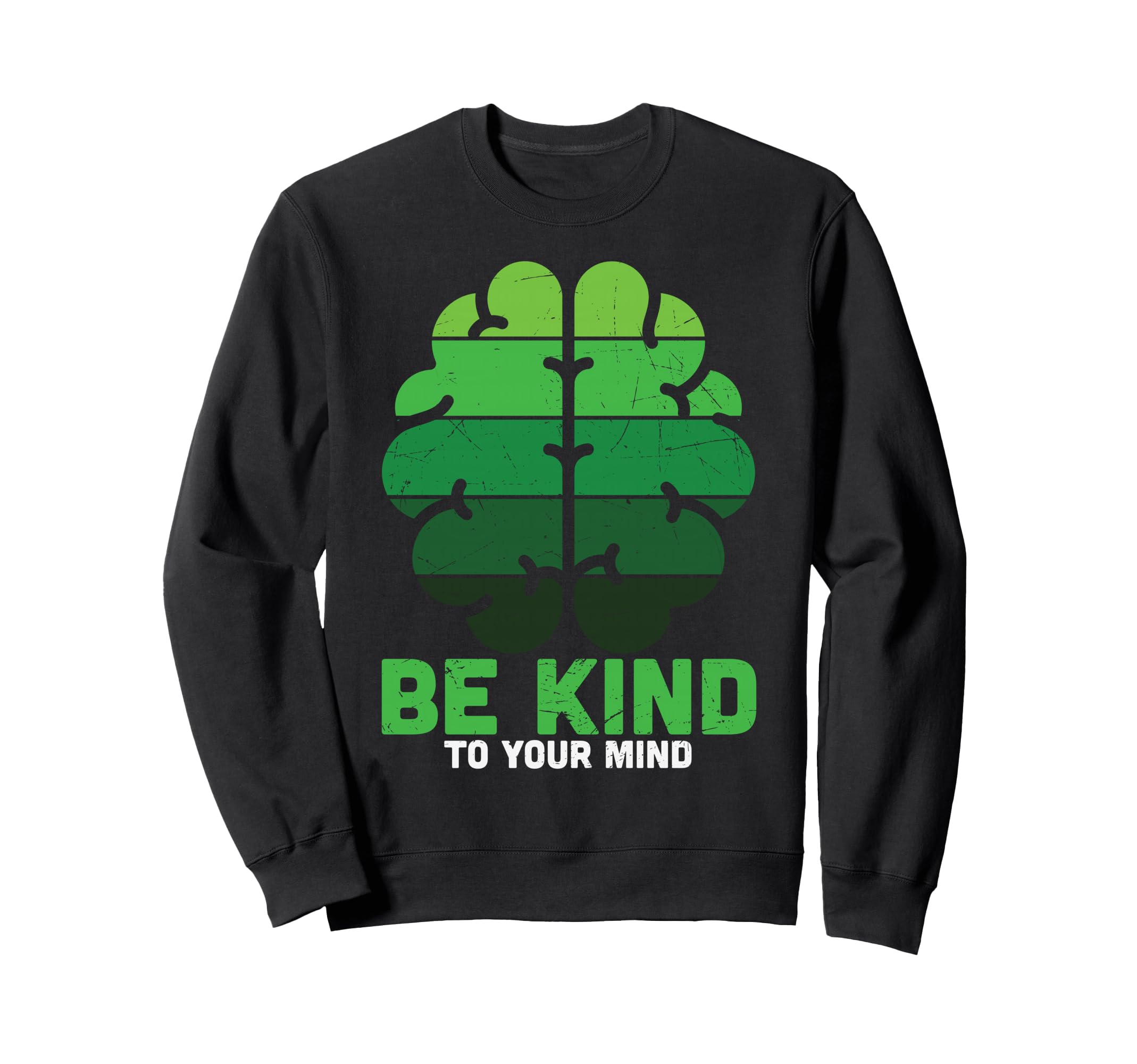 Be Kind To Your Mind Green Mental Sweatshirt - Streetwear Style Men Women - T-Shirt, Sweatshirt, Hoodie