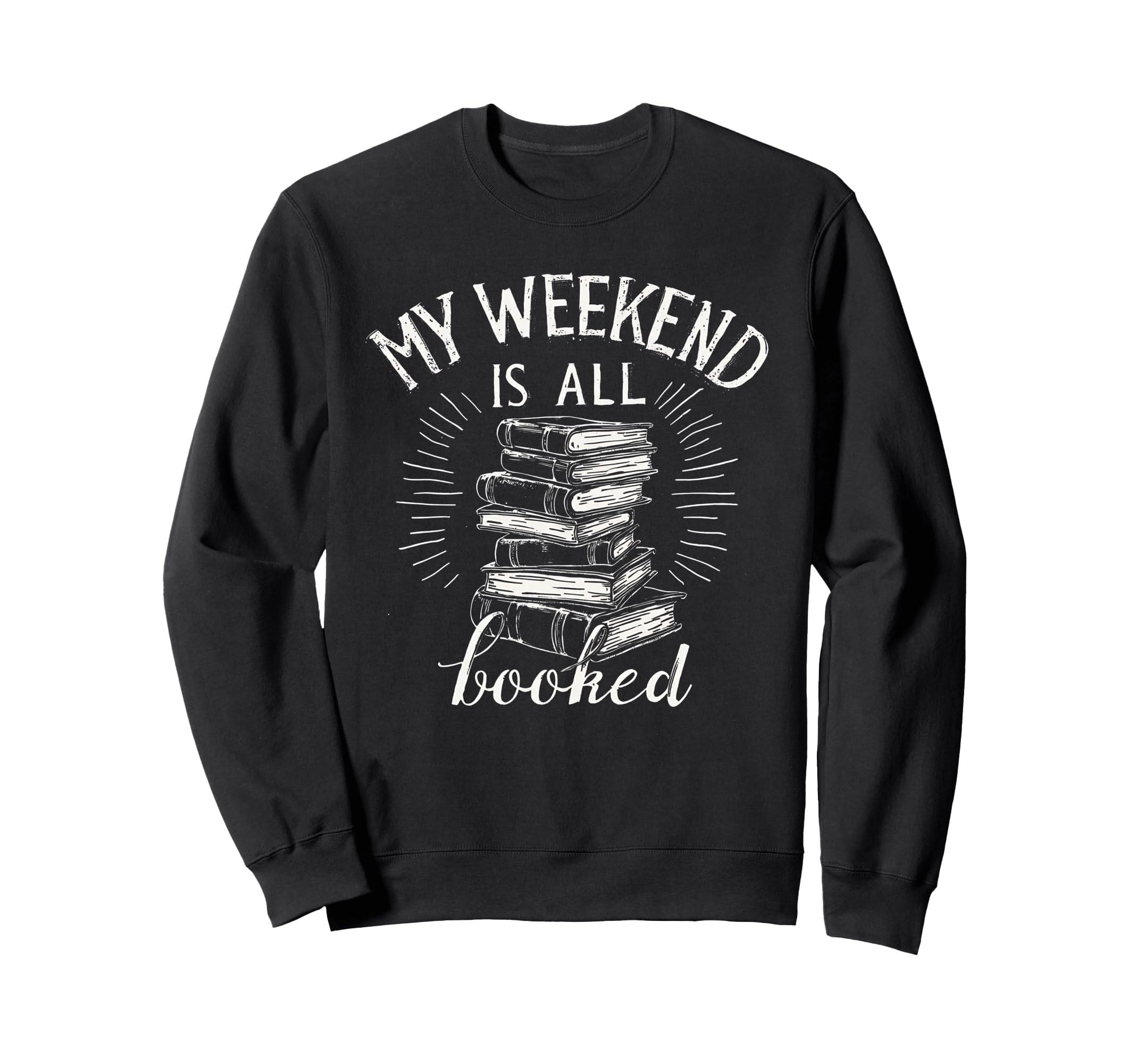 My Weekend Is All Booked Funny Sweatshirt - Novelty Apparel Unisex - T-Shirt, Sweatshirt, Hoodie