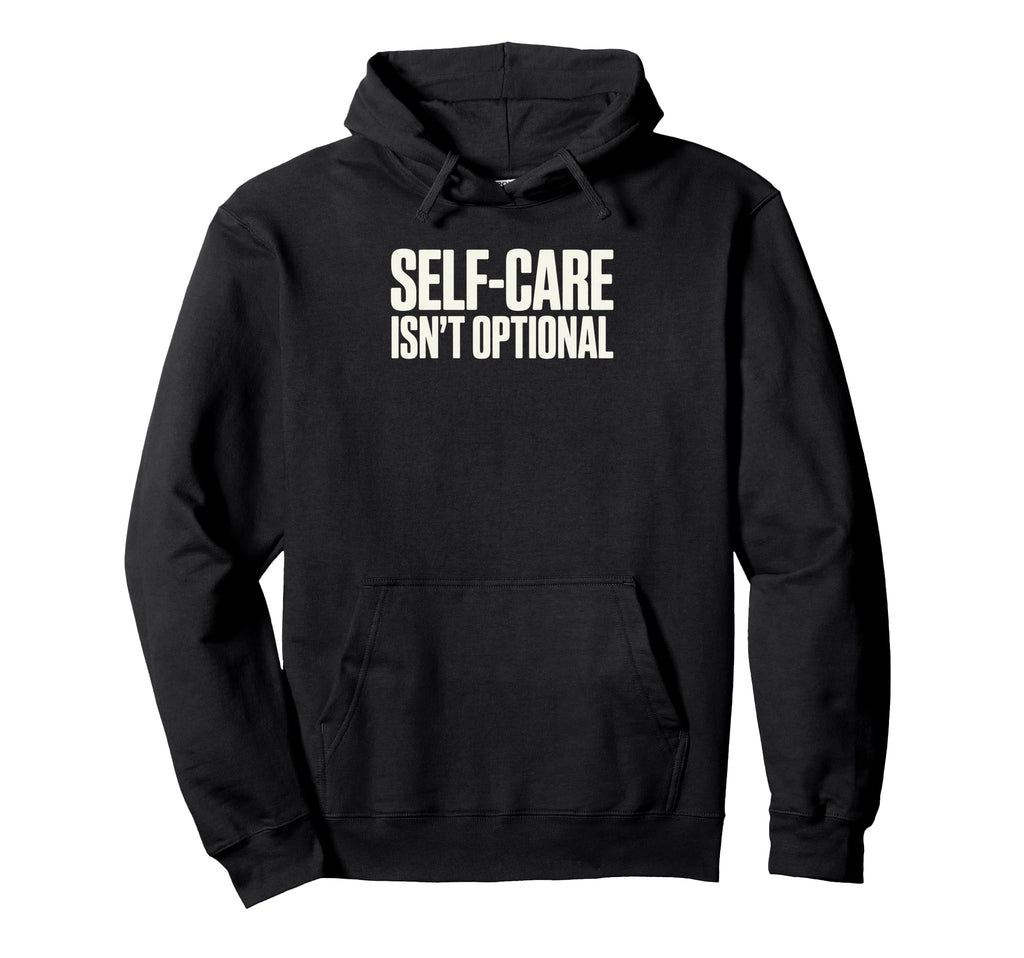 Self Care Isnt Optional Social Worker Hoodie - Streetwear Style Unisex - T-Shirt, Sweatshirt, Hoodie