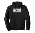 Self Care Isnt Optional Social Worker Hoodie - Streetwear Style Unisex - T-Shirt, Sweatshirt, Hoodie