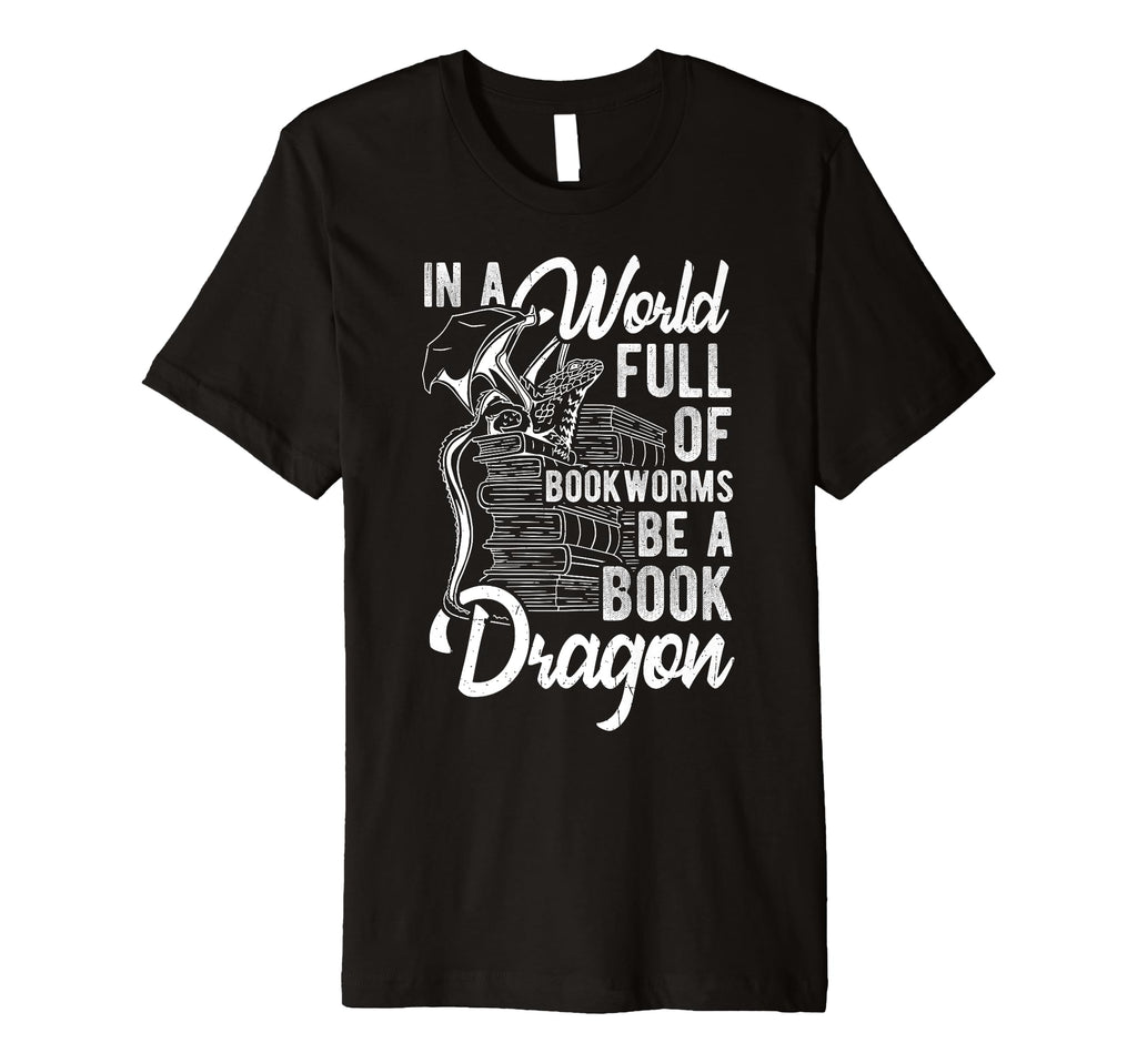 World Full Bookworms Be Book Dragon Fantasy T-Shirt - Graphic Print Unisex - T-Shirt, Sweatshirt, Hoodie