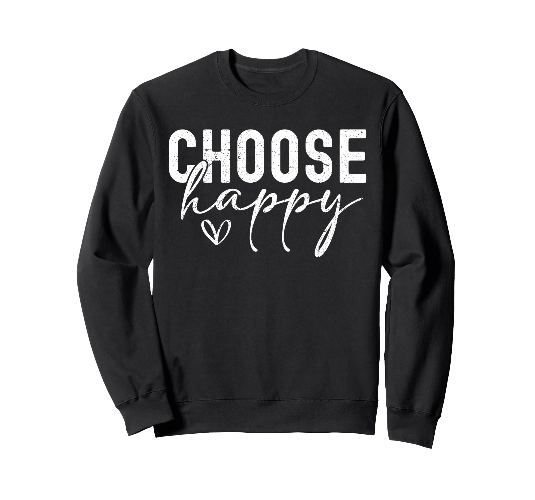 Choose Happy Joy Positivity Sweatshirt - Trendy Graphic for Adults - T-Shirt, Sweatshirt, Hoodie