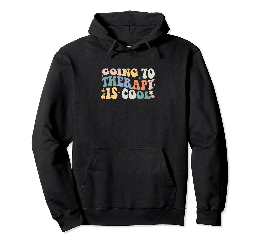Going To Therapy Is Mental Health Hoodie - Casual Everyday Wear Men Women - T-Shirt, Sweatshirt, Hoodie