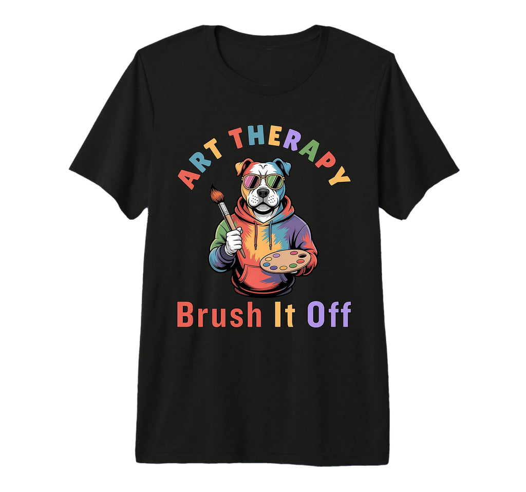 Art Therapy Brush It Off Art T-Shirt - Casual Everyday Wear for Adults - T-Shirt, Sweatshirt, Hoodie