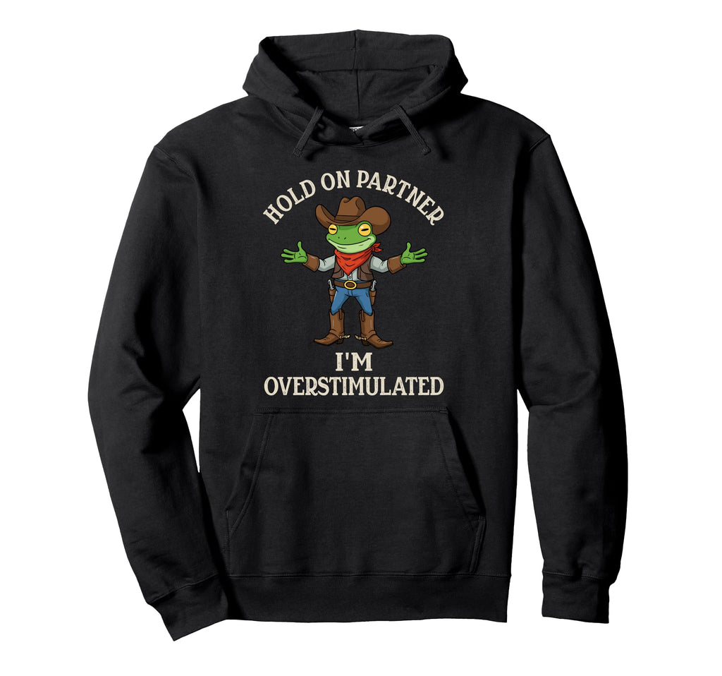 Overstimulated Frog Meme Western Joke Hoodie - Fun Novelty Design Unisex - T-Shirt, Sweatshirt, Hoodie
