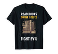 Read Books Drink Coffee Fight T-Shirt - Casual Everyday Wear for Adults - T-Shirt, Sweatshirt, Hoodie