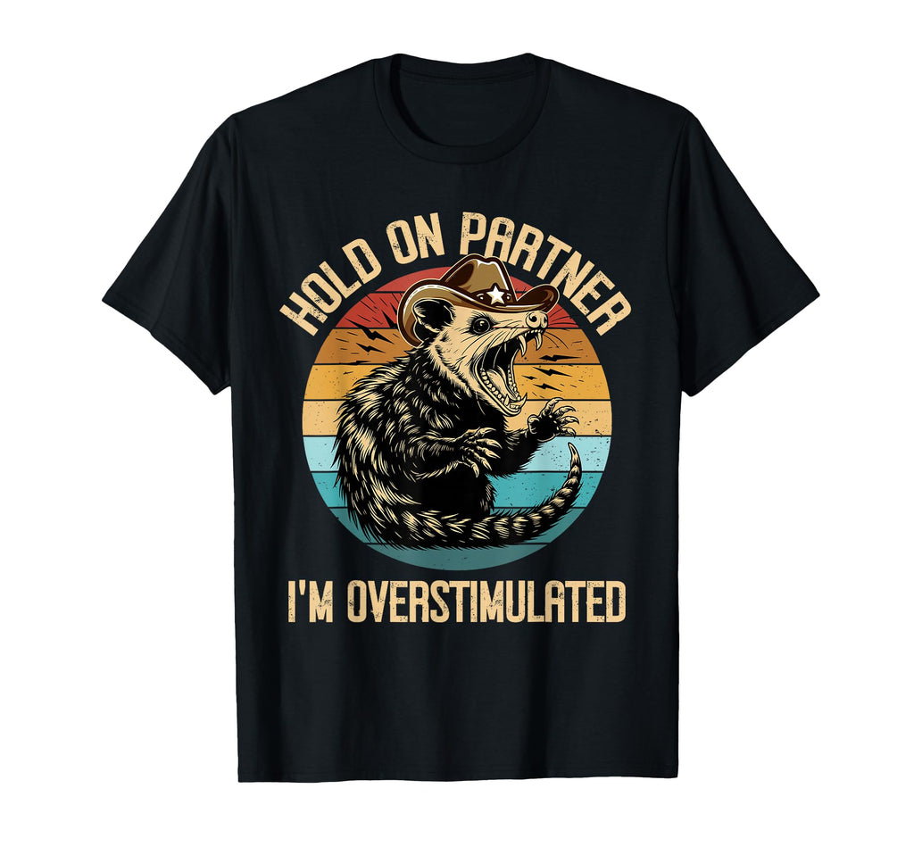 Hold Partner Im Overstimulated Opossum T-Shirt - Unique Graphic Unisex - T-Shirt, Sweatshirt, Hoodie