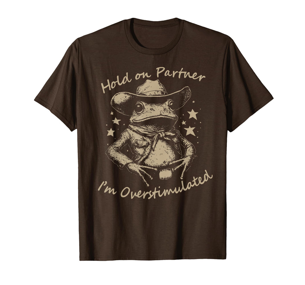 Hold Partner Im Overstimulated Cowboy T-Shirt - Novelty Apparel Unisex - T-Shirt, Sweatshirt, Hoodie