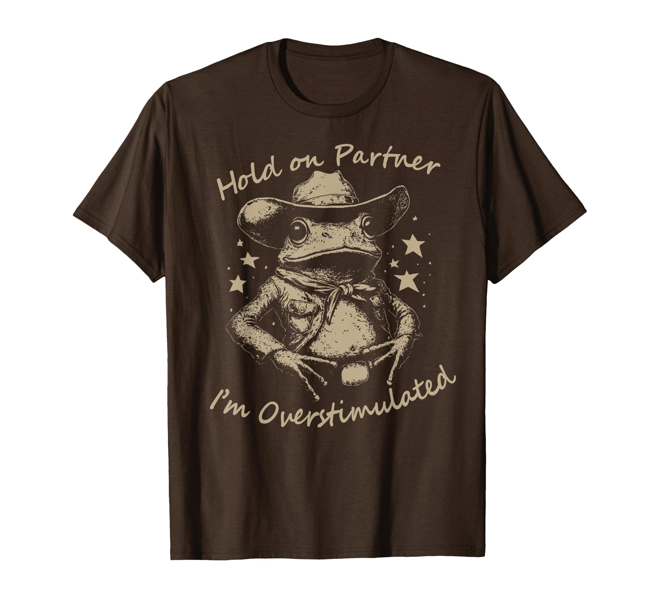 Hold Partner Im Overstimulated Cowboy T-Shirt - Novelty Apparel Unisex - T-Shirt, Sweatshirt, Hoodie