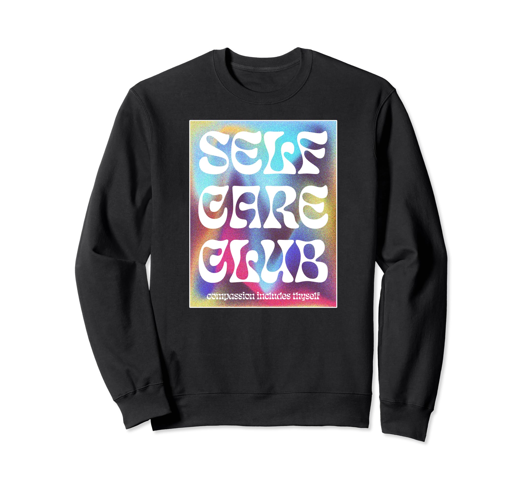 Care Self Club Positive Message Sweatshirt - Streetwear Style Unisex - T-Shirt, Sweatshirt, Hoodie