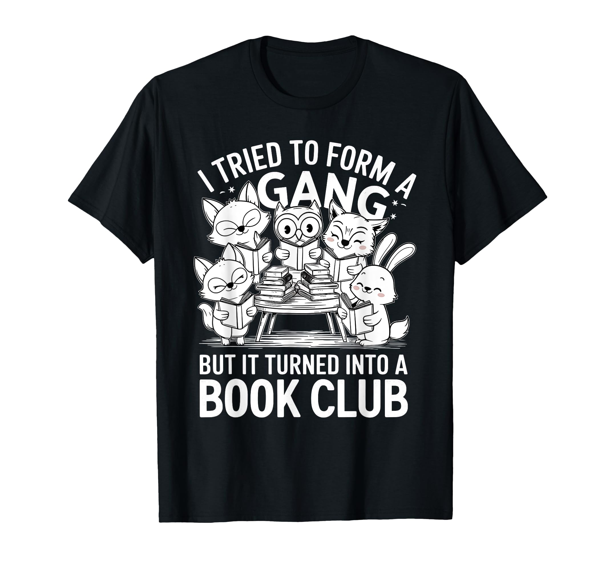 I Tried To Form Gang But It Turned Into T-Shirt - Graphic Print Men Women - T-Shirt, Sweatshirt, Hoodie