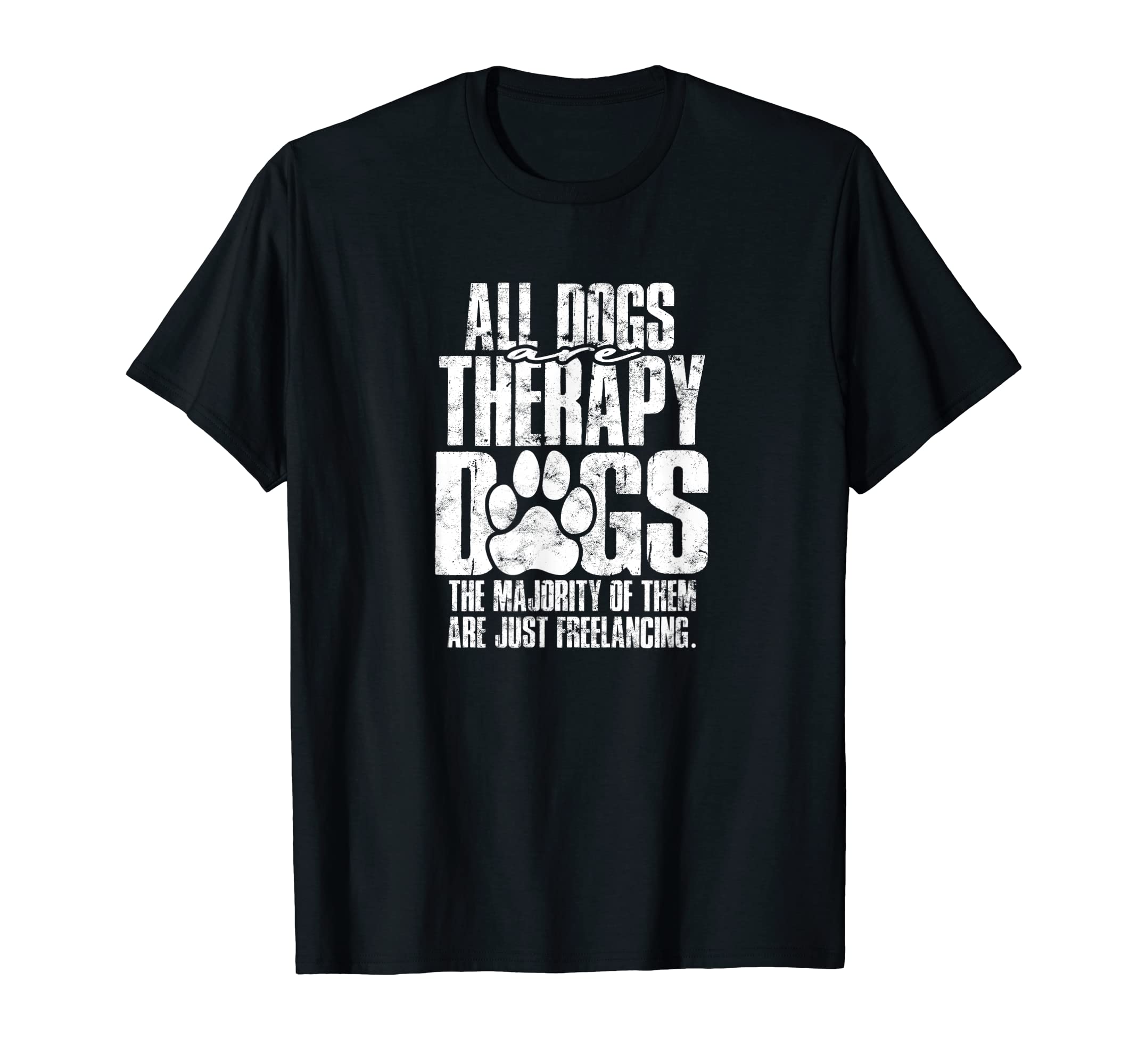 All Dogs Are Therapy Dogs Majority Them T-Shirt - Trendy Graphic Men Women - T-Shirt, Sweatshirt, Hoodie