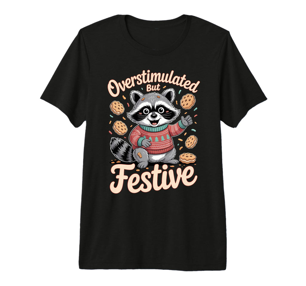 Overstimulated But Festive Raccoon T-Shirt - Graphic Print for Adults - T-Shirt, Sweatshirt, Hoodie