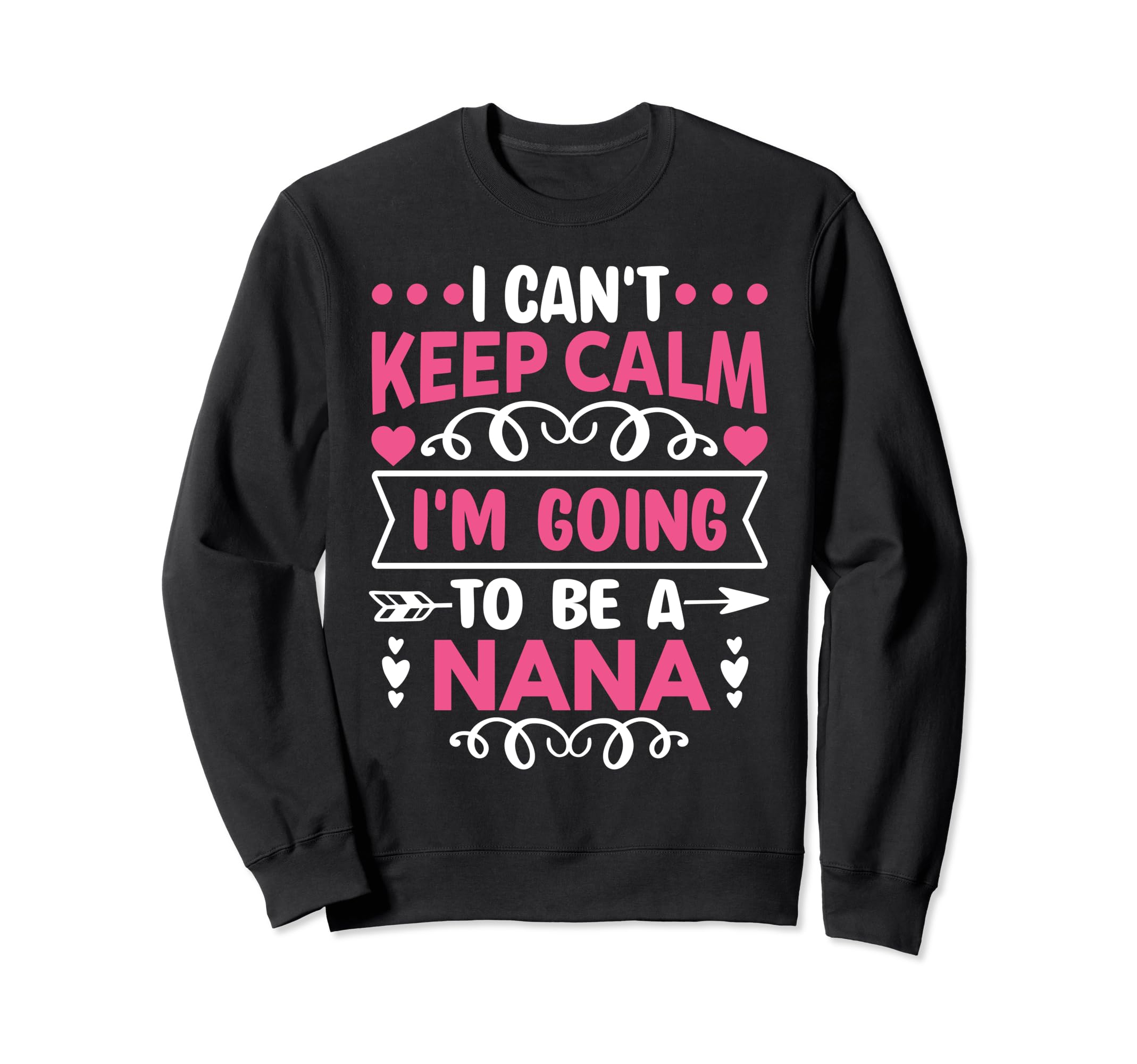 I Cant Keep Calm Im Going To Be Nana Sweatshirt - Fun Novelty Design Unisex - T-Shirt, Sweatshirt, Hoodie