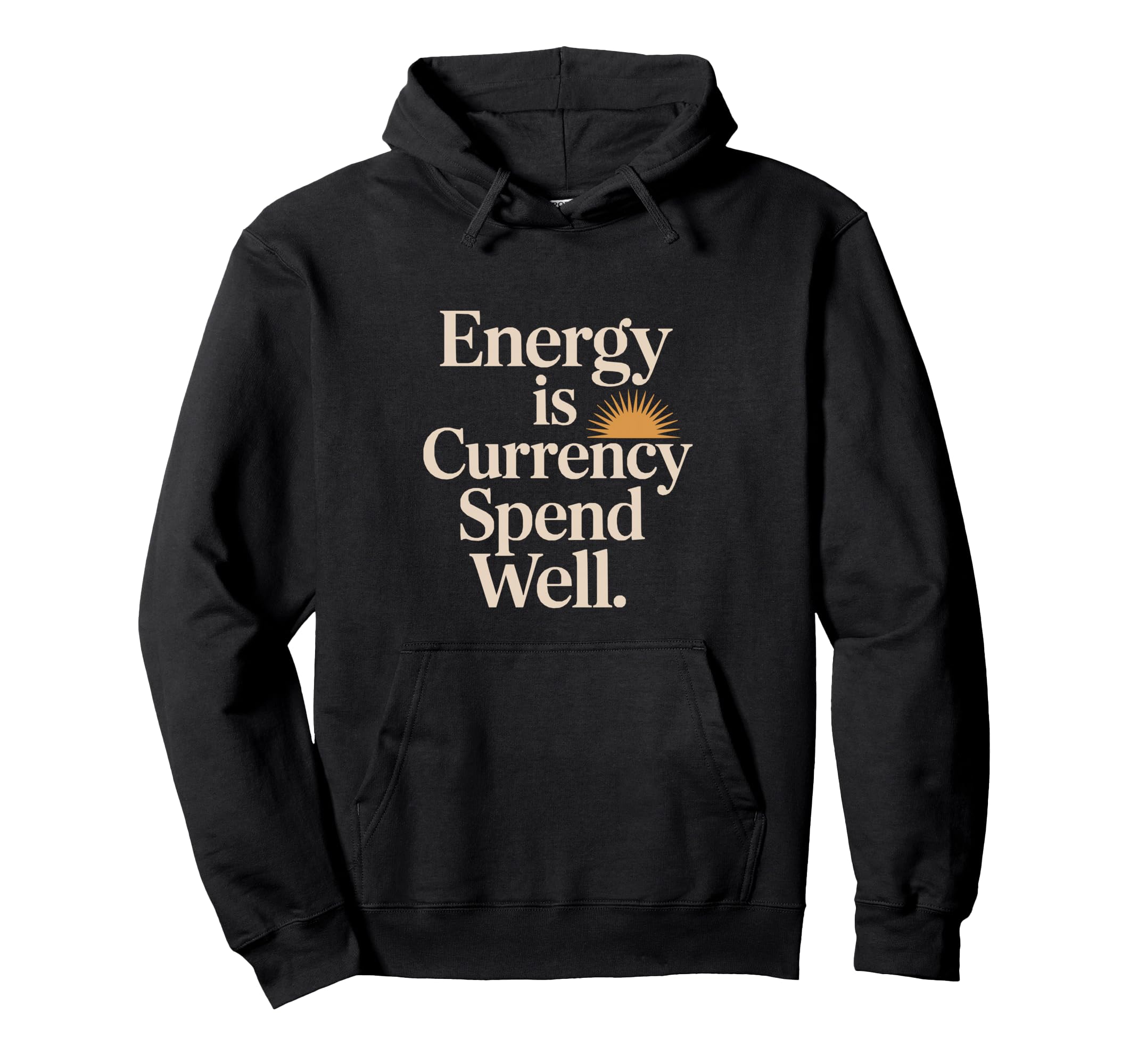 Energy Is Currency Spend Well Hoodie - Novelty Apparel Unisex - T-Shirt, Sweatshirt, Hoodie