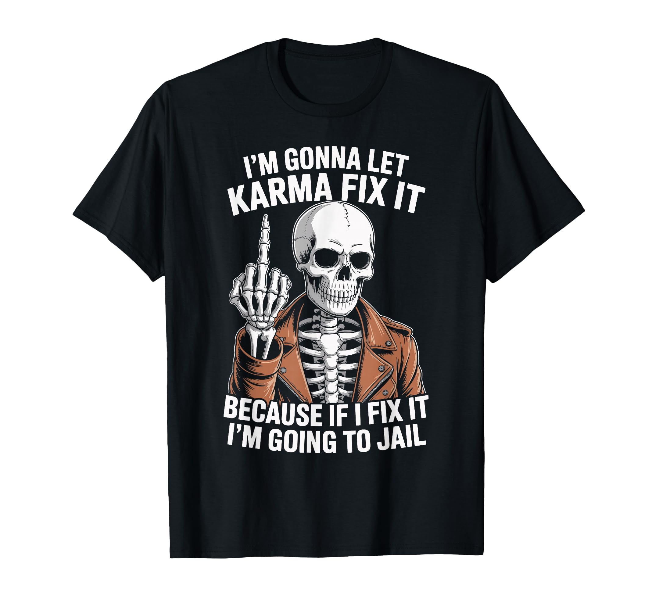 Im Gonna Let Karma Fix It Because If I T-Shirt - Graphic Print Men Women - T-Shirt, Sweatshirt, Hoodie