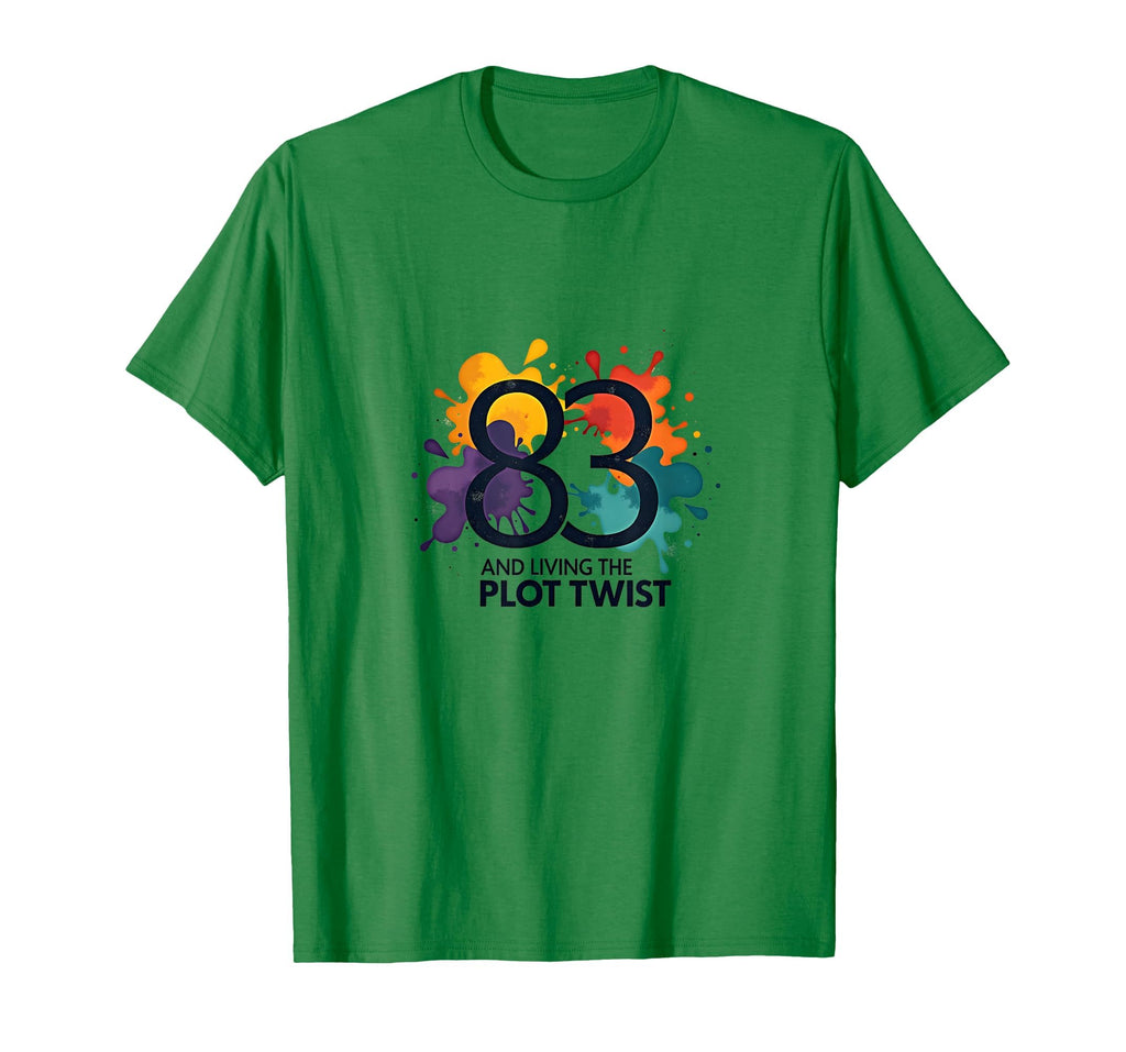 83 And Living Plot Twist Birthday Gift T-Shirt - Novelty Apparel Unisex - T-Shirt, Sweatshirt, Hoodie