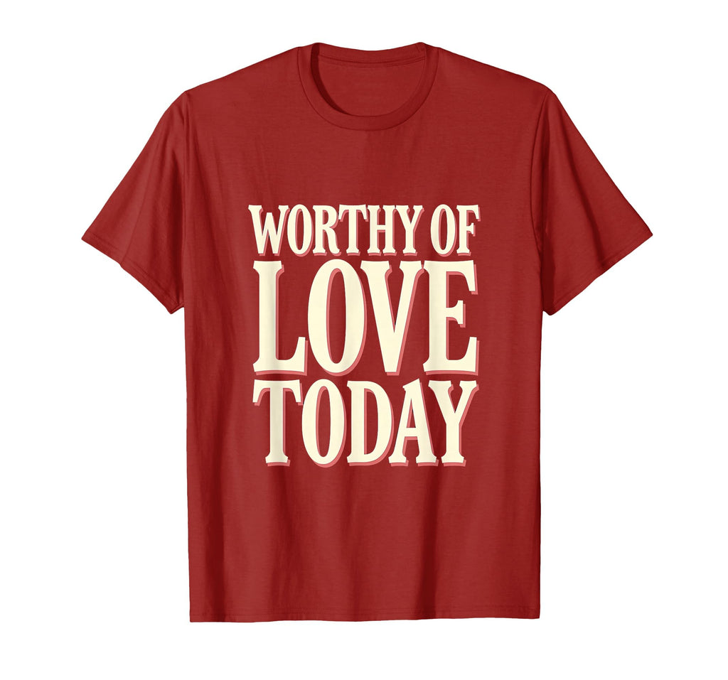 Worthy Love Today Positive Affirmation T-Shirt - Trendy Graphic for Adults - T-Shirt, Sweatshirt, Hoodie
