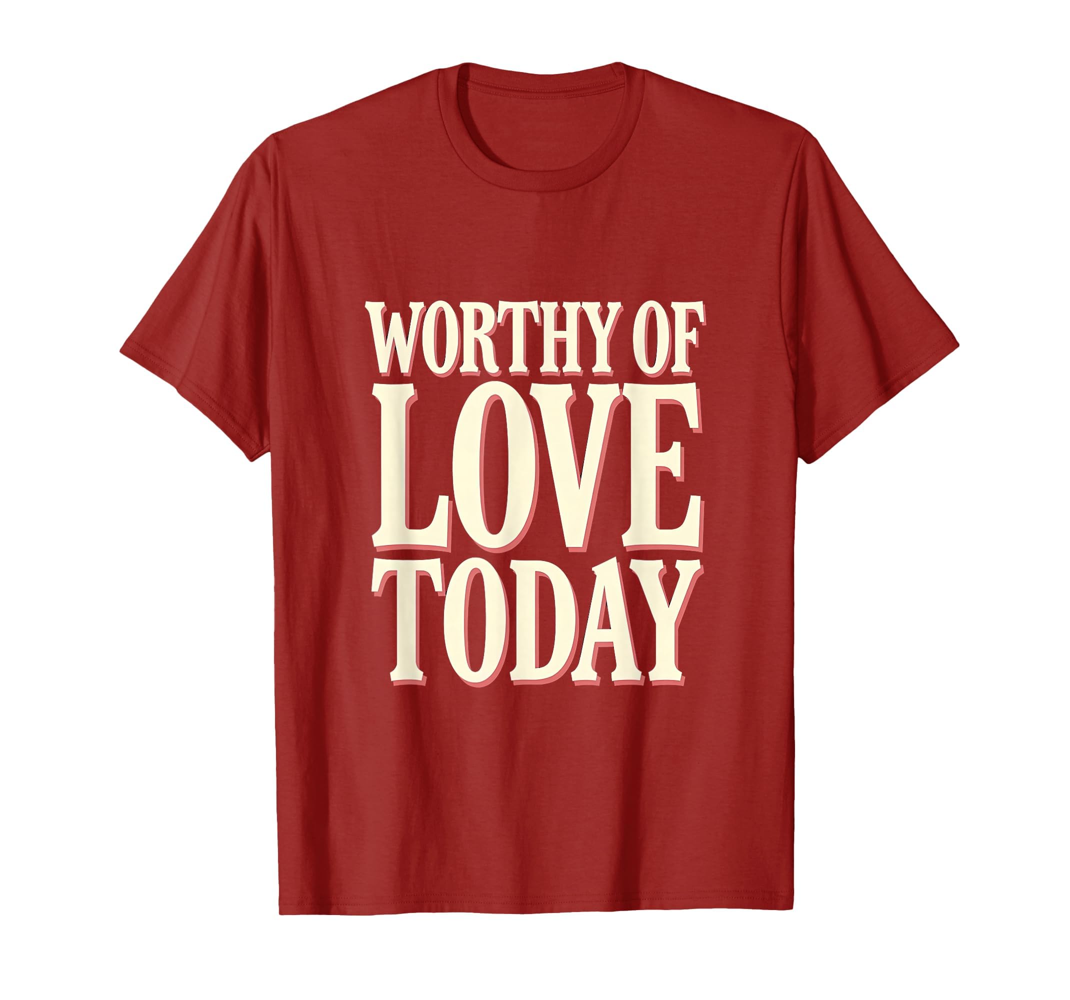 Worthy Love Today Positive Affirmation T-Shirt - Trendy Graphic for Adults - T-Shirt, Sweatshirt, Hoodie