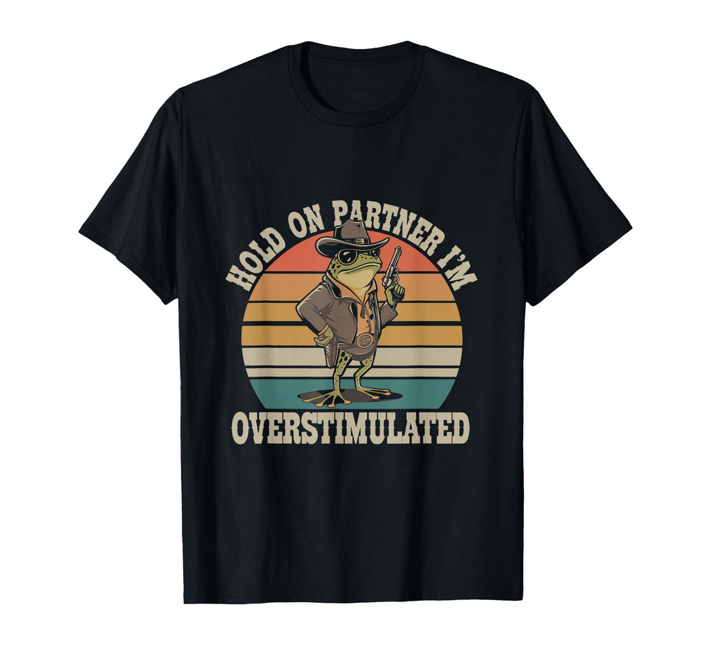 Funny Hold Partner Overstimulated Frog T-Shirt - Aesthetic Graphic Unisex - T-Shirt, Sweatshirt, Hoodie
