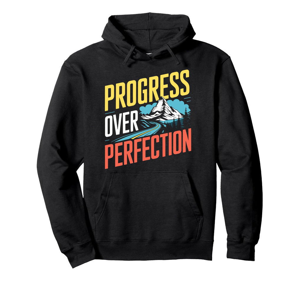 Progress Over Perfection Mental Health Hoodie - Graphic Print Men Women - T-Shirt, Sweatshirt, Hoodie