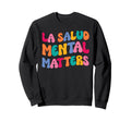 La Salud Mental Matters Latina Sweatshirt - Unique Graphic for Adults - T-Shirt, Sweatshirt, Hoodie