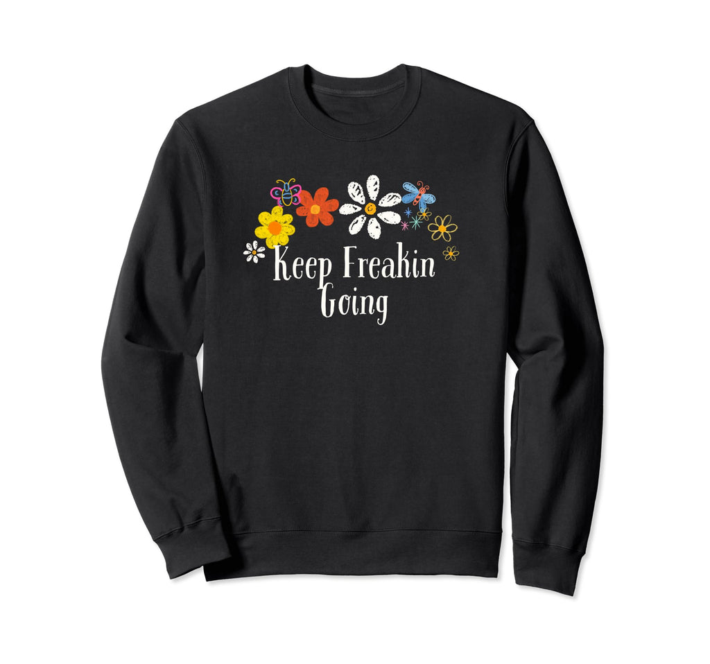 Floral Artwork Art Keep Freakin Sweatshirt - Unique Graphic Men Women - T-Shirt, Sweatshirt, Hoodie