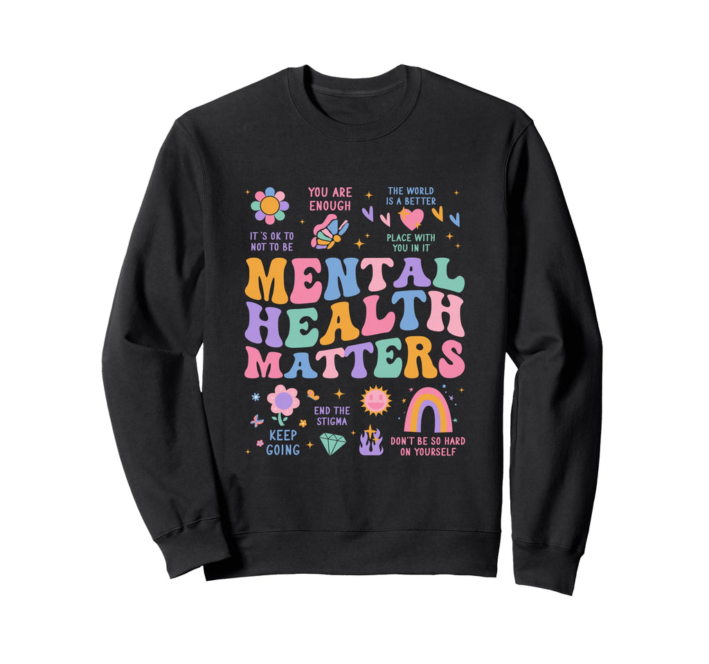 Mental Health Matters Be Kind To Sweatshirt - Streetwear Style Men Women - T-Shirt, Sweatshirt, Hoodie