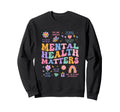 Mental Health Matters Be Kind To Sweatshirt - Streetwear Style Men Women - T-Shirt, Sweatshirt, Hoodie
