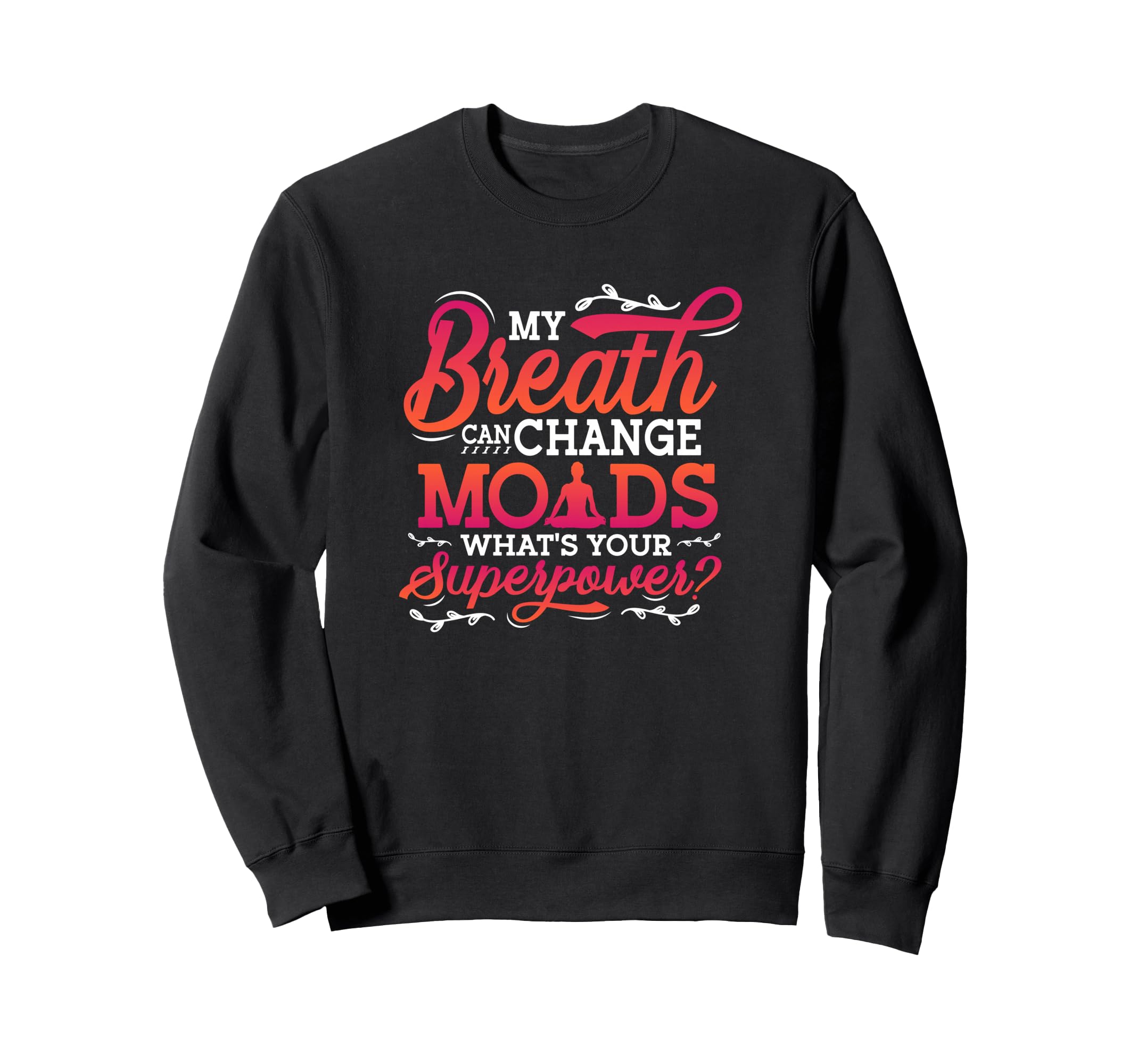 Funny Yoga Meditation Breathwork Sweatshirt - Custom Art Print Men Women - T-Shirt, Sweatshirt, Hoodie
