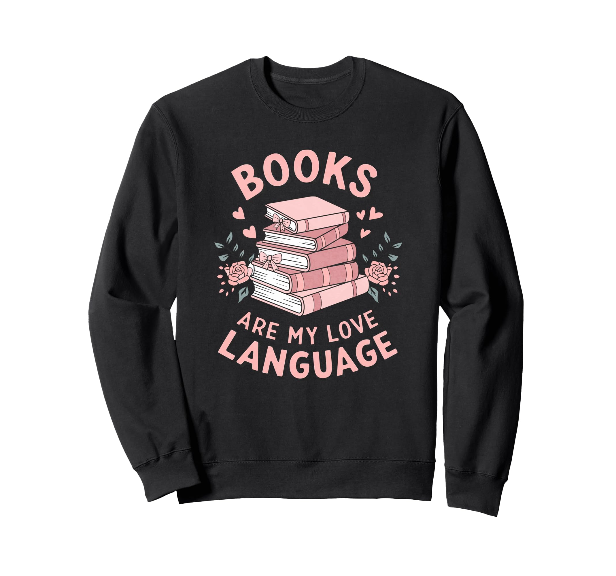 Books Are My Love Language Funny Sweatshirt - Trendy Graphic Men Women - T-Shirt, Sweatshirt, Hoodie