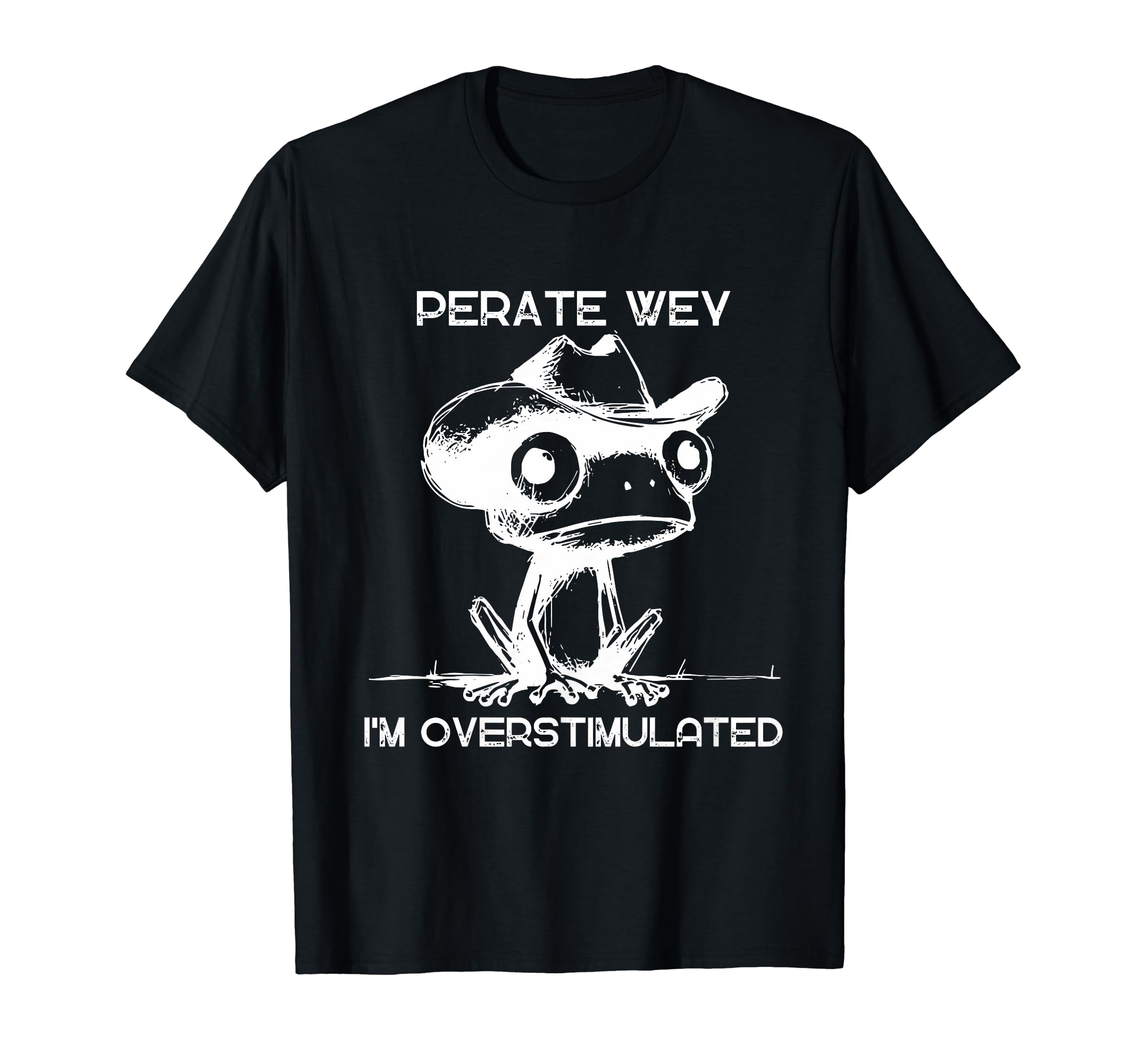 Perate Wey Im Overstimulated Meme Funny T-Shirt - Trendy Graphic Men Women - T-Shirt, Sweatshirt, Hoodie