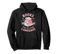 Books Are My Love Language Funny Hoodie - Novelty Apparel for Adults - T-Shirt, Sweatshirt, Hoodie