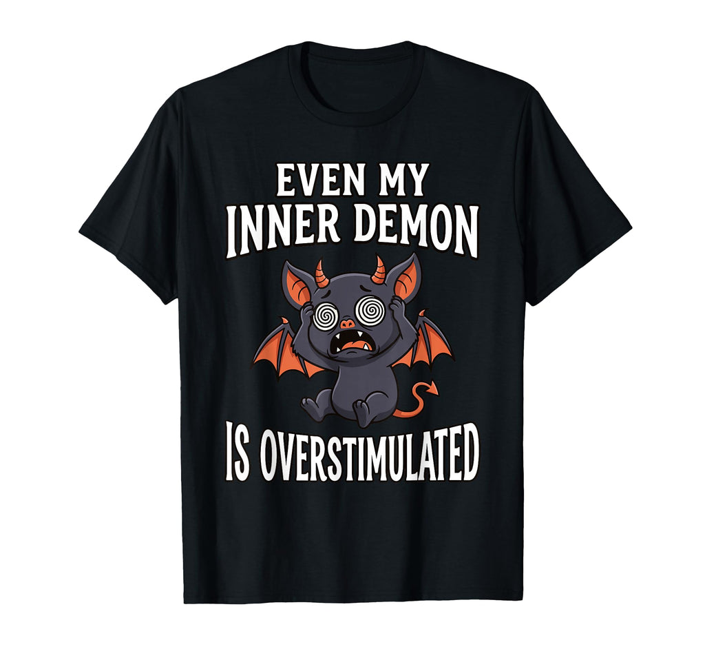 Even My Inner Demon Is Overstimulated T-Shirt - Graphic Print Men Women - T-Shirt, Sweatshirt, Hoodie