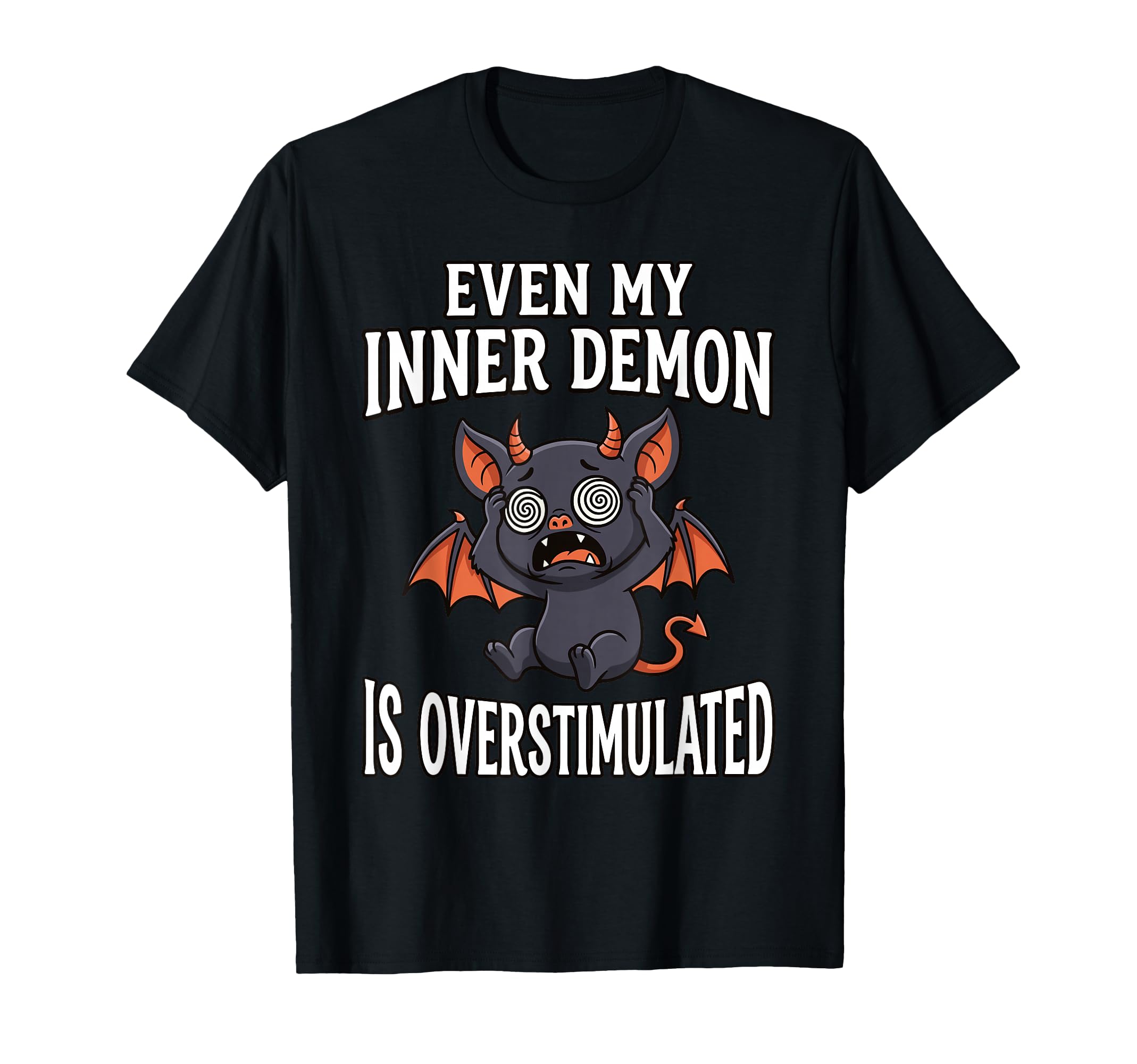 Even My Inner Demon Is Overstimulated T-Shirt - Graphic Print Men Women - T-Shirt, Sweatshirt, Hoodie