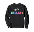 Go To Therapy Self Care Mental Sweatshirt - Novelty Apparel Men Women - T-Shirt, Sweatshirt, Hoodie