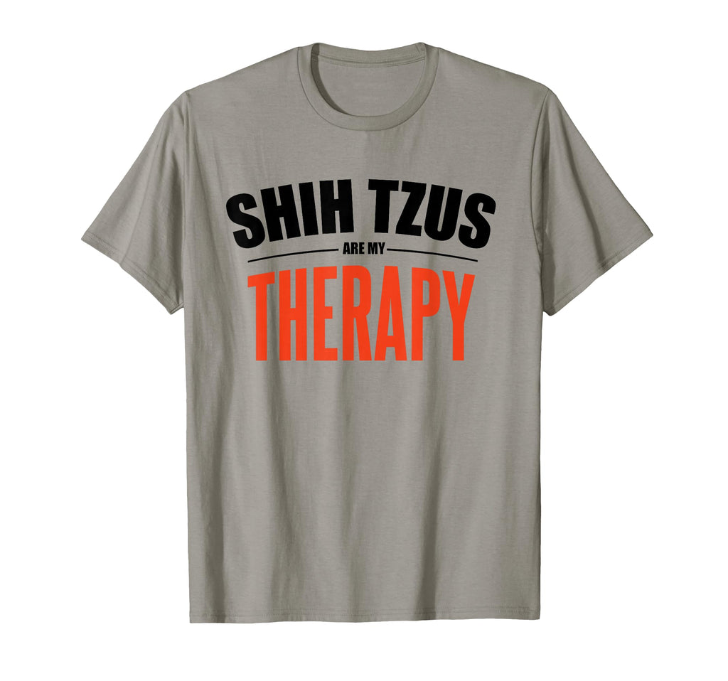 Shih Tzus Are My Therapy Funny Dog T-Shirt - Novelty Apparel Men Women - T-Shirt, Sweatshirt, Hoodie