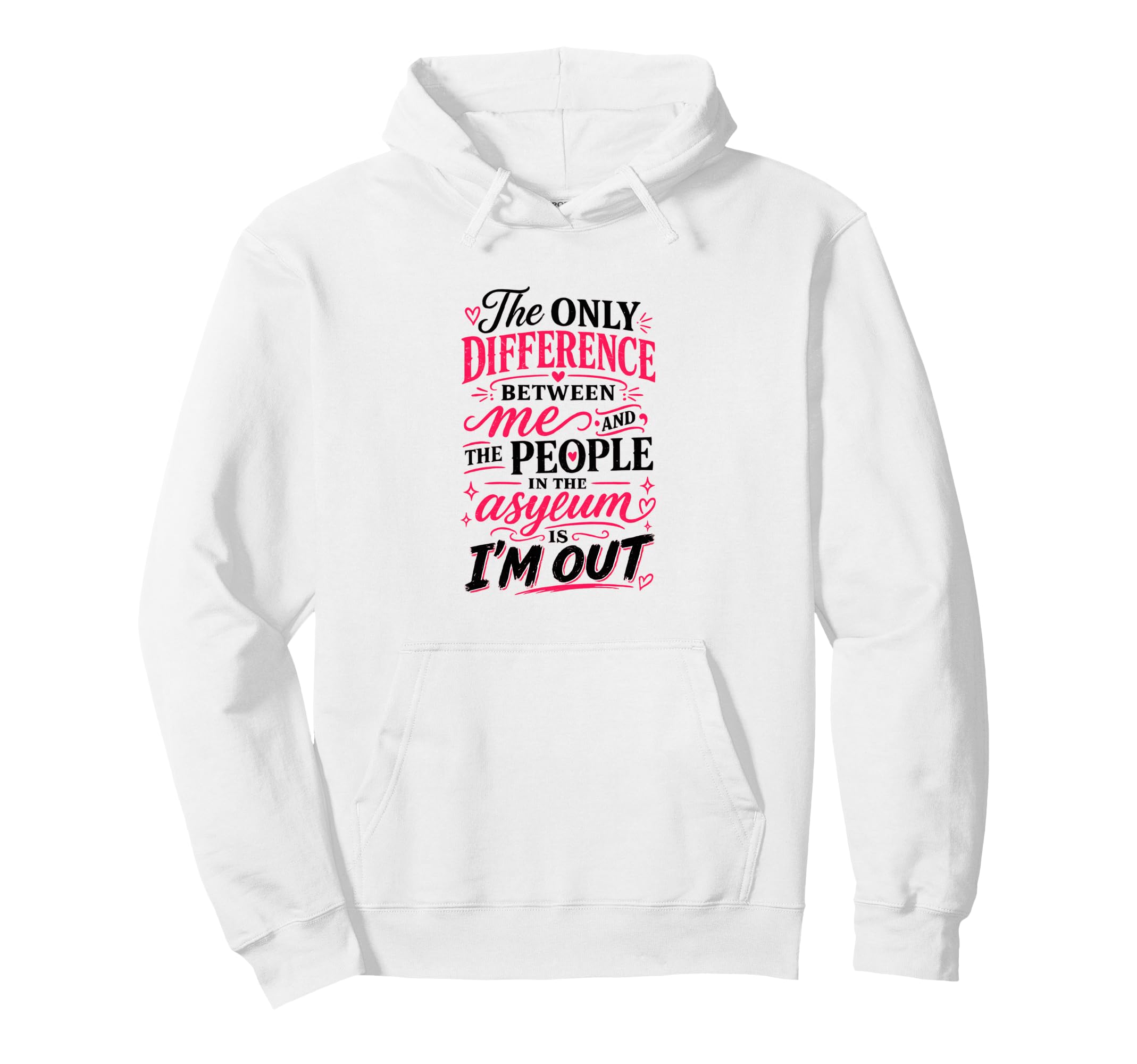 Difference Between Me And People Asylum Hoodie - Trendy Graphic Men Women - T-Shirt, Sweatshirt, Hoodie